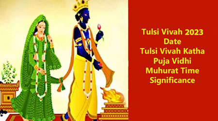 Tulsi Vivah 2023 Date: Vrat Katha, Tulsi Vivah Puja Vidhi, Muhurat Time, Significance - तुलसी विवाह 2023